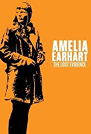 Amelia Earhart: The Lost Evidence Amelia Earhart: The Lost Evidence