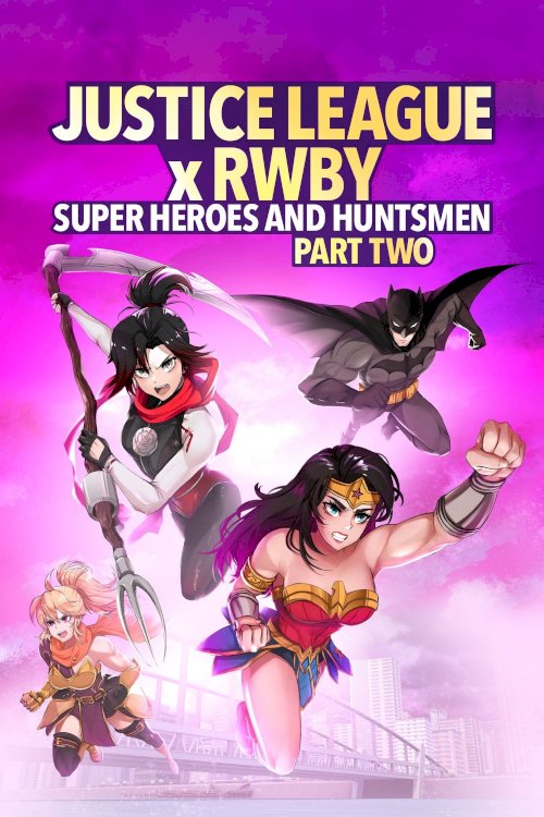 Justice League x RWBY: Super Heroes & Huntsmen, Part Two Justice League x RWBY: Super Heroes & Huntsmen, Part Two