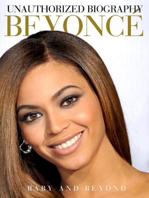 Beyoncé: Baby and Beyond Beyoncé: Baby and Beyond