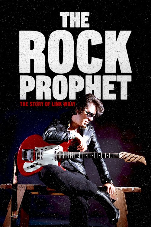 The Rock Prophet: The Story of Link Wray The Rock Prophet: The Story of Link Wray