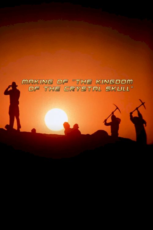 Making of 'The Kingdom of the Crystal Skull' Making of 'The Kingdom of the Crystal Skull'