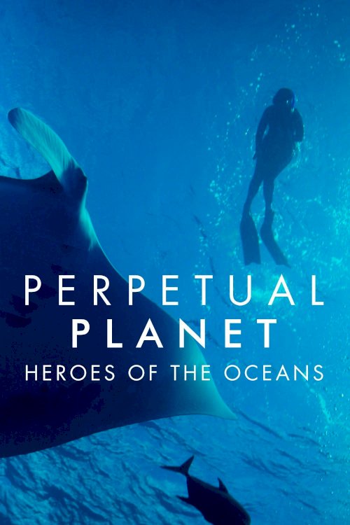 Perpetual Planet: Heroes of the Oceans Perpetual Planet: Heroes of the Oceans