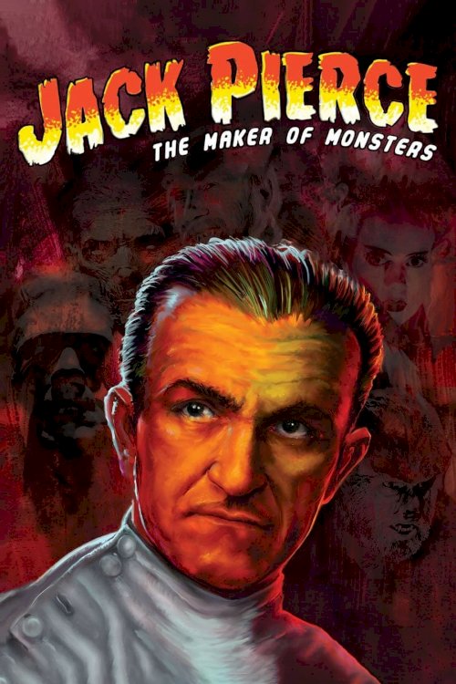 Jack Pierce: The Man Who Made the Monsters Jack Pierce: The Man Who Made the Monsters