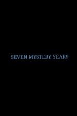 7 Mystery Years 7 Mystery Years
