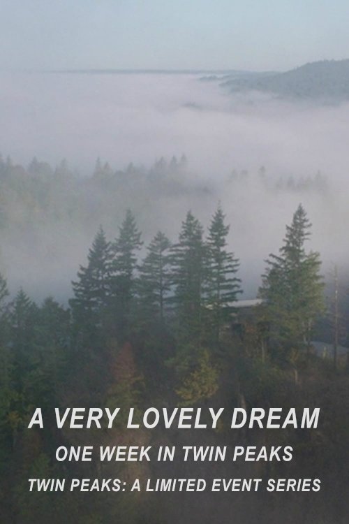 A Very Lovely Dream: One Week in Twin Peaks A Very Lovely Dream: One Week in Twin Peaks