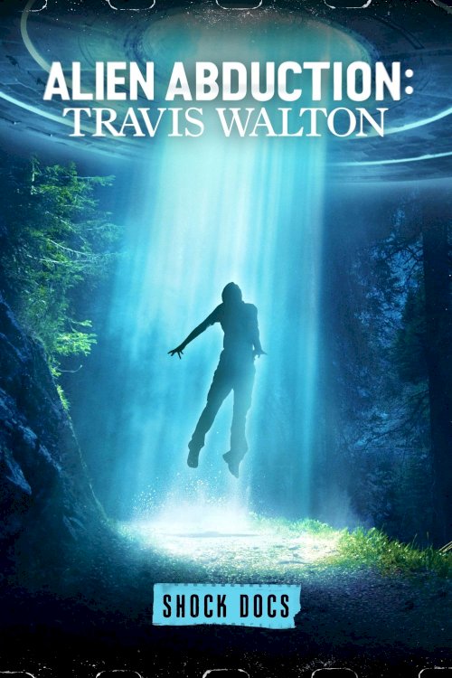 Alien Abduction: Travis Walton Alien Abduction: Travis Walton