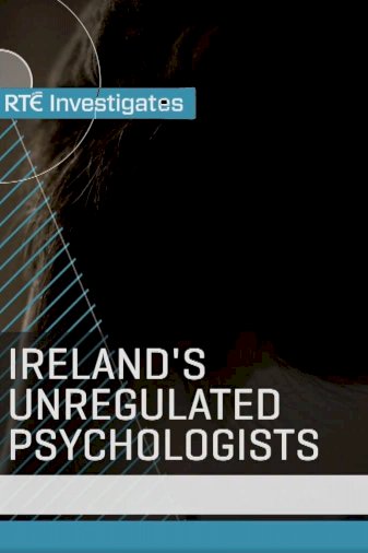 RTÉ Investigates: Ireland's Unregulated Psychologists RTÉ Investigates: Ireland's Unregulated Psychologists