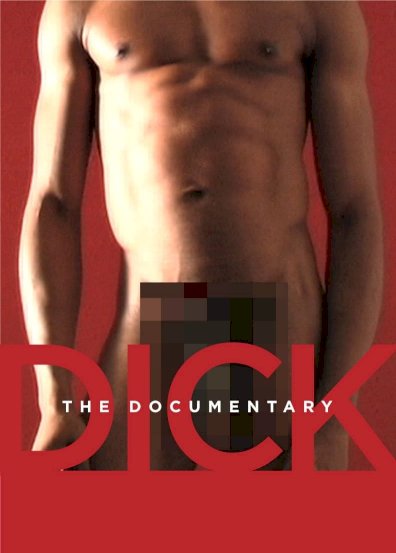 Dick: The Documentary Dick: The Documentary