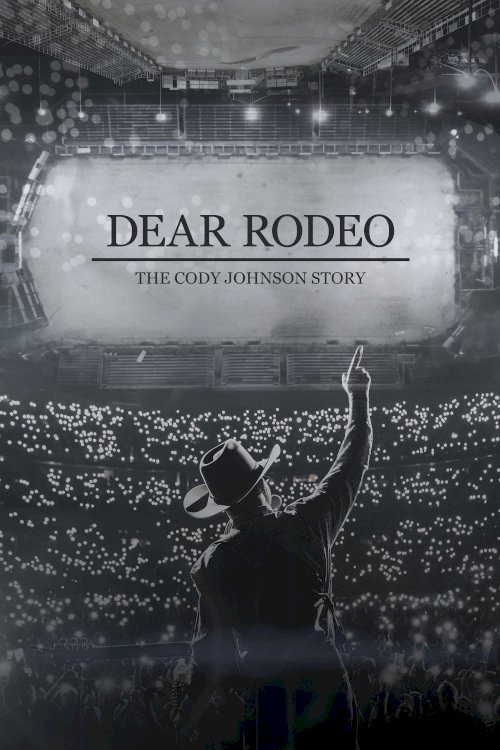 Dear Rodeo: The Cody Johnson Story Dear Rodeo: The Cody Johnson Story