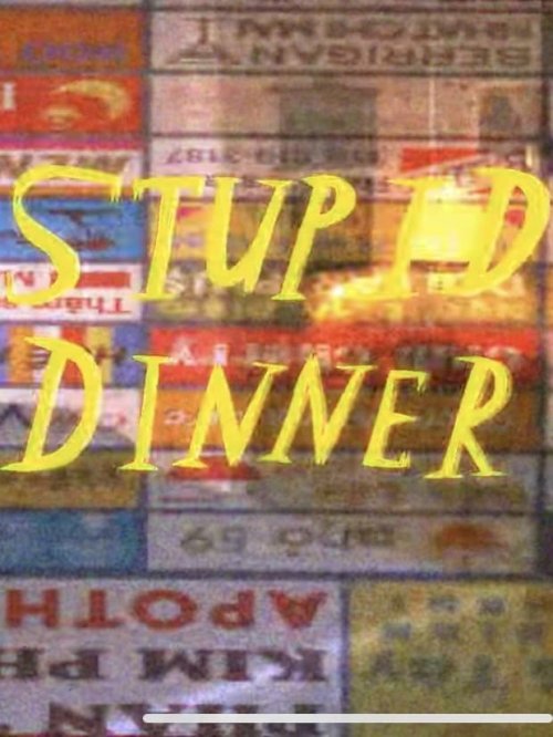 Stupid Dinner Stupid Dinner