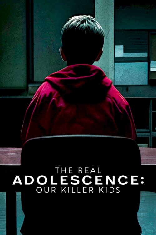 The Real Adolescence: Our Killer Kids The Real Adolescence: Our Killer Kids