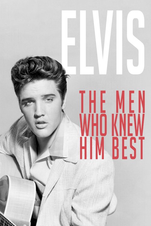 Elvis: The Men Who Knew Him Best Elvis: The Men Who Knew Him Best
