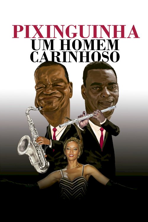 Pixinguinha: Um Homem Carinhoso Pixinguinha: Um Homem Carinhoso