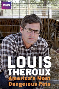Louis Theroux: America's Most Dangerous Pets Louis Theroux: America's Most Dangerous Pets