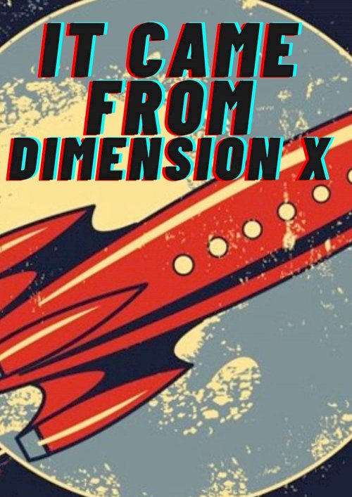 It Came from Dimension X It Came from Dimension X