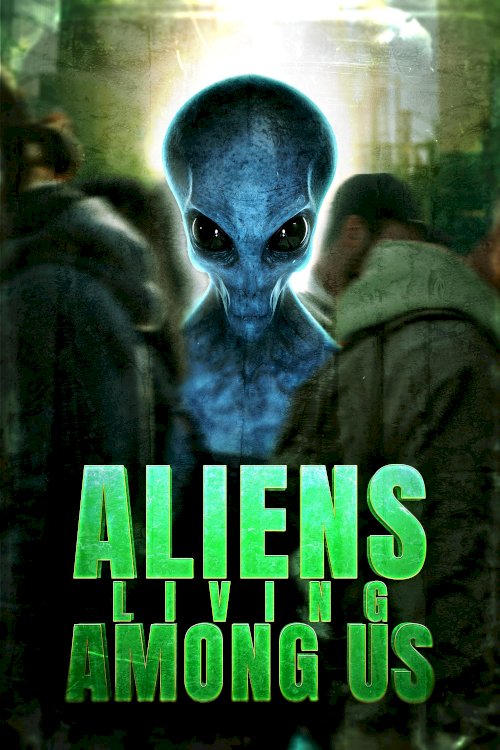 Aliens Living Among Us Aliens Living Among Us