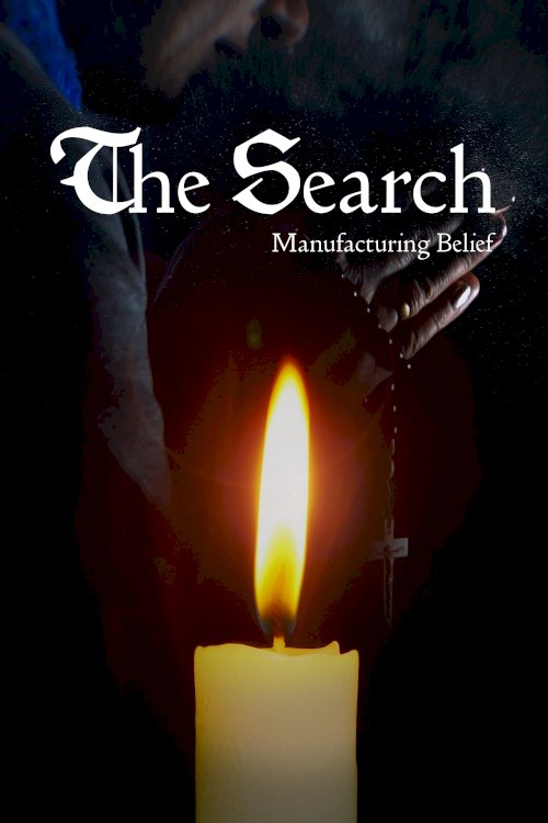 The Search - Manufacturing Belief The Search - Manufacturing Belief