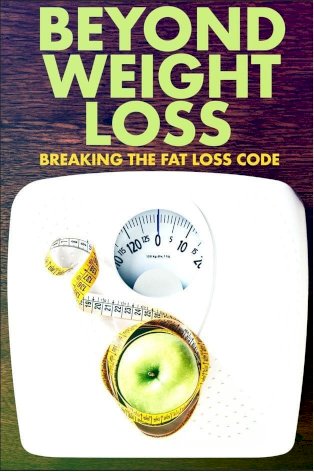 Beyond Weight Loss: Breaking the Fat Loss Code Beyond Weight Loss: Breaking the Fat Loss Code