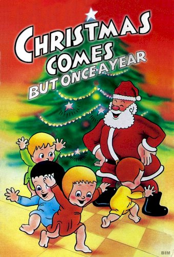 Christmas Comes But Once a Year Christmas Comes But Once a Year