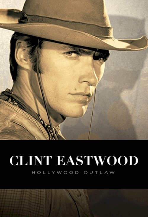Clint Eastwood: Hollywood Outlaw Clint Eastwood: Hollywood Outlaw