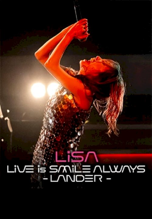 LiSA LiVE Is SMiLE ALWAYS -LANDER - LiSA LiVE Is SMiLE ALWAYS -LANDER -