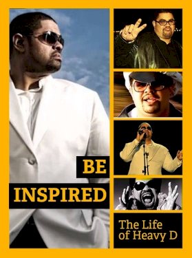Be Inspired: The Life of Heavy D Be Inspired: The Life of Heavy D