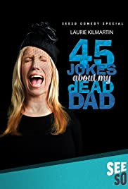 Laurie Kilmartin: 45 Jokes About My Dead Dad Laurie Kilmartin: 45 Jokes About My Dead Dad