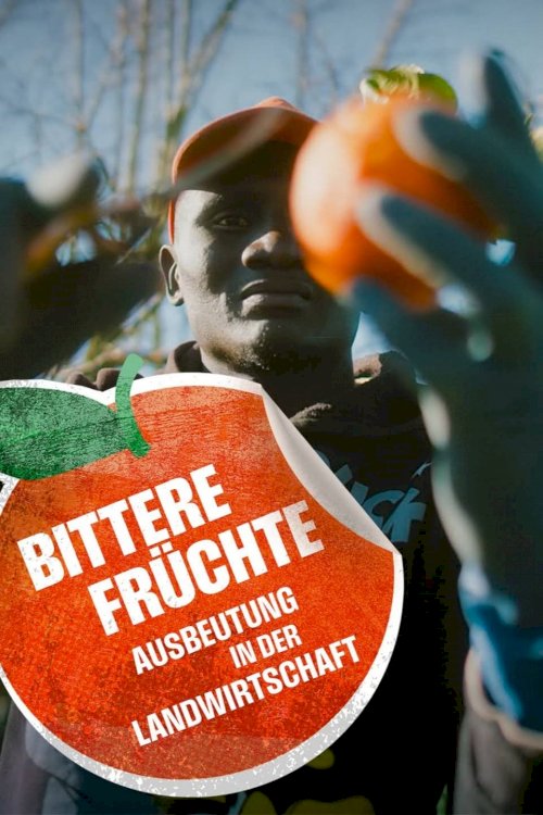 Bittere Früchte - Ausbeutung in der Landwirtschaft Bittere Früchte - Ausbeutung in der Landwirtschaft