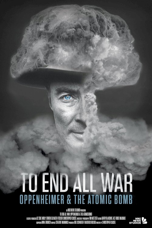 To End All War: Oppenheimer & the Atomic Bomb To End All War: Oppenheimer & the Atomic Bomb