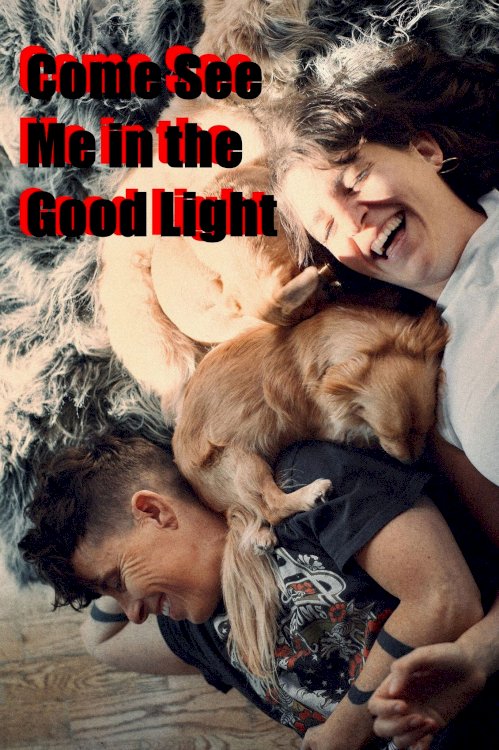 Come See Me in the Good Light Come See Me in the Good Light