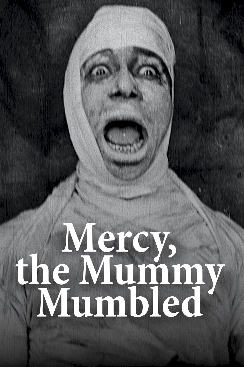 Mercy, the Mummy Mumbled Mercy, the Mummy Mumbled