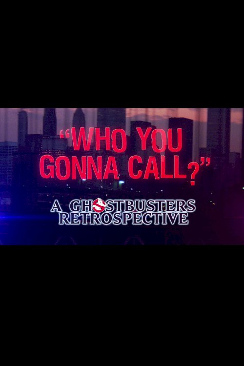 Who You Gonna Call?: A Ghostbusters Retrospective Who You Gonna Call?: A Ghostbusters Retrospective