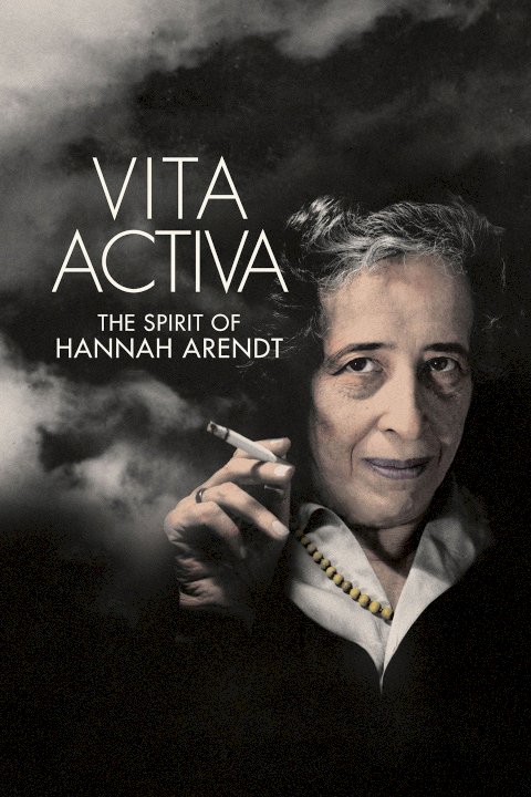 Vita Activa: The Spirit of Hannah Arendt Vita Activa: The Spirit of Hannah Arendt