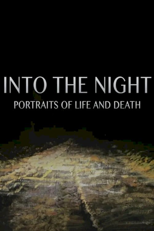 Into the Night: Portraits of Life and Death Into the Night: Portraits of Life and Death