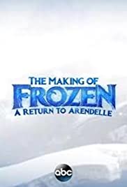 The Making of Frozen: A Return to Arendelle The Making of Frozen: A Return to Arendelle
