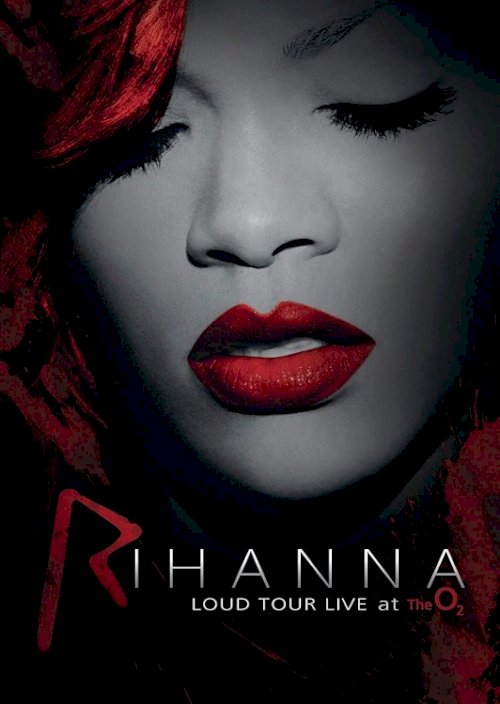 Rihanna: Loud Tour Live At The O2 Rihanna: Loud Tour Live At The O2