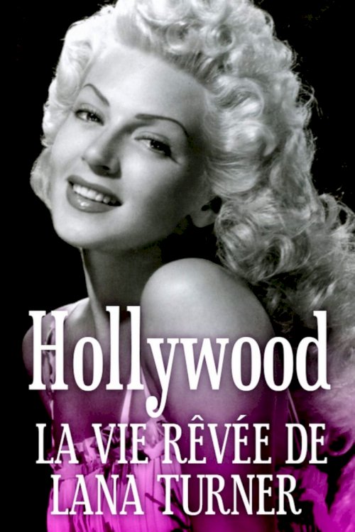 Hollywood, la vie rêvée de Lana Turner Hollywood, la vie rêvée de Lana Turner