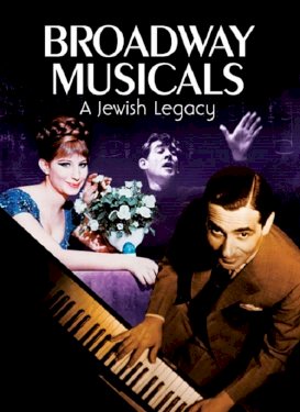 Broadway Musicals: A Jewish Legacy Broadway Musicals: A Jewish Legacy