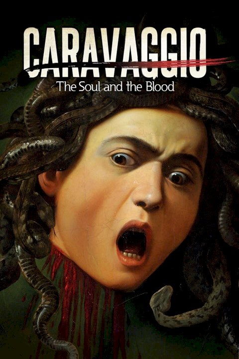 Caravaggio: The Soul and the Blood Caravaggio: The Soul and the Blood