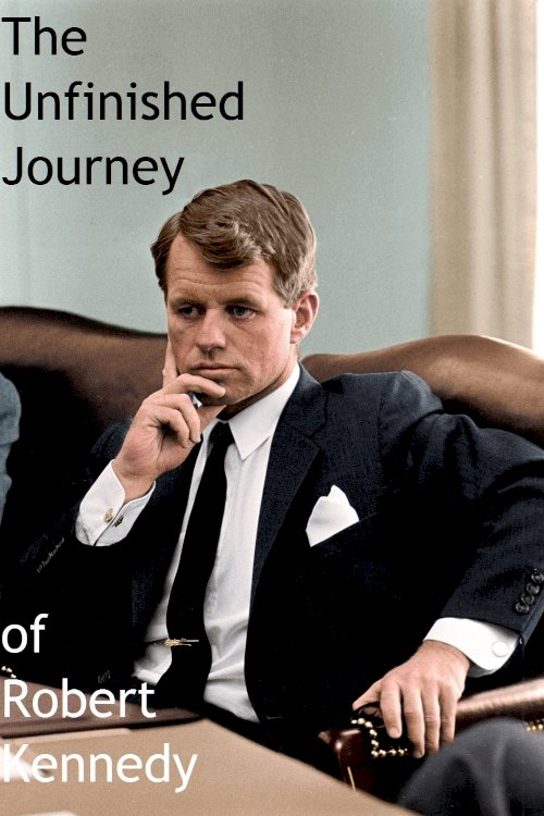 The Unfinished Journey of Robert Kennedy The Unfinished Journey of Robert Kennedy