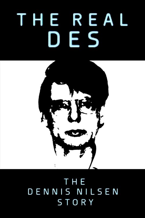 The Real Des: The Dennis Nilsen Story The Real Des: The Dennis Nilsen Story
