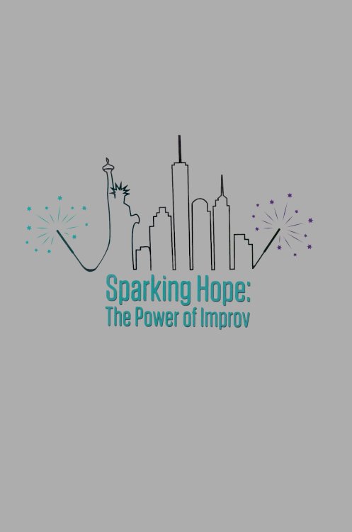 Sparking Hope: The Power of Improv Sparking Hope: The Power of Improv