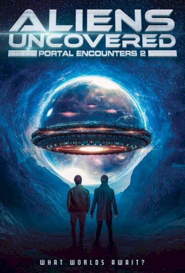 Aliens Uncovered: Portal Encounters 2 Aliens Uncovered: Portal Encounters 2