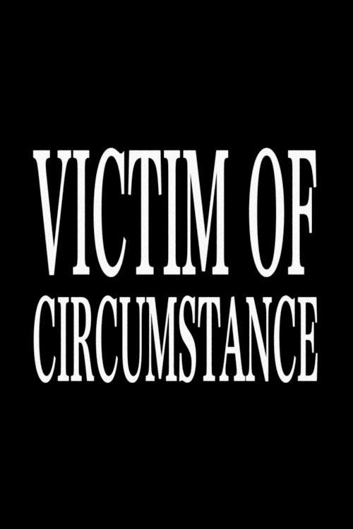 Victim of Circumstance Victim of Circumstance