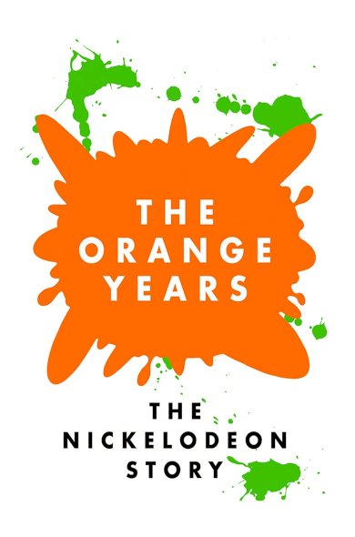 The Orange Years: The Nickelodeon Story The Orange Years: The Nickelodeon Story