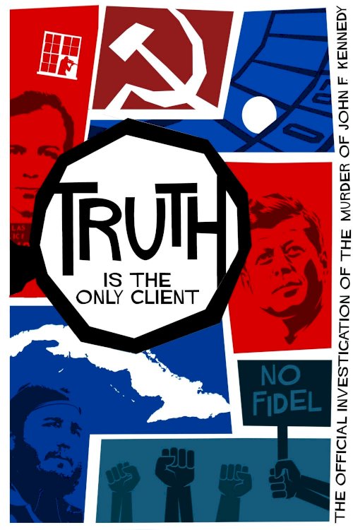 Truth is the Only Client: The Official Investigation of the Murder of John F. Kennedy Truth is the Only Client: The Official Investigation of the Murder of John F. Kennedy