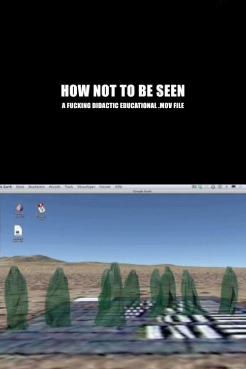 How Not to Be Seen: A Fucking Didactic Educational .MOV File How Not to Be Seen: A Fucking Didactic Educational .MOV File