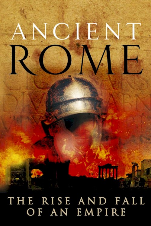 Ancient Rome: The Rise and Fall of an Empire
