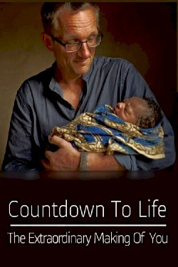 Countdown to Life: The Extraordinary Making of You