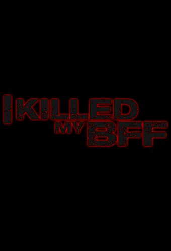 I Killed My BFF
